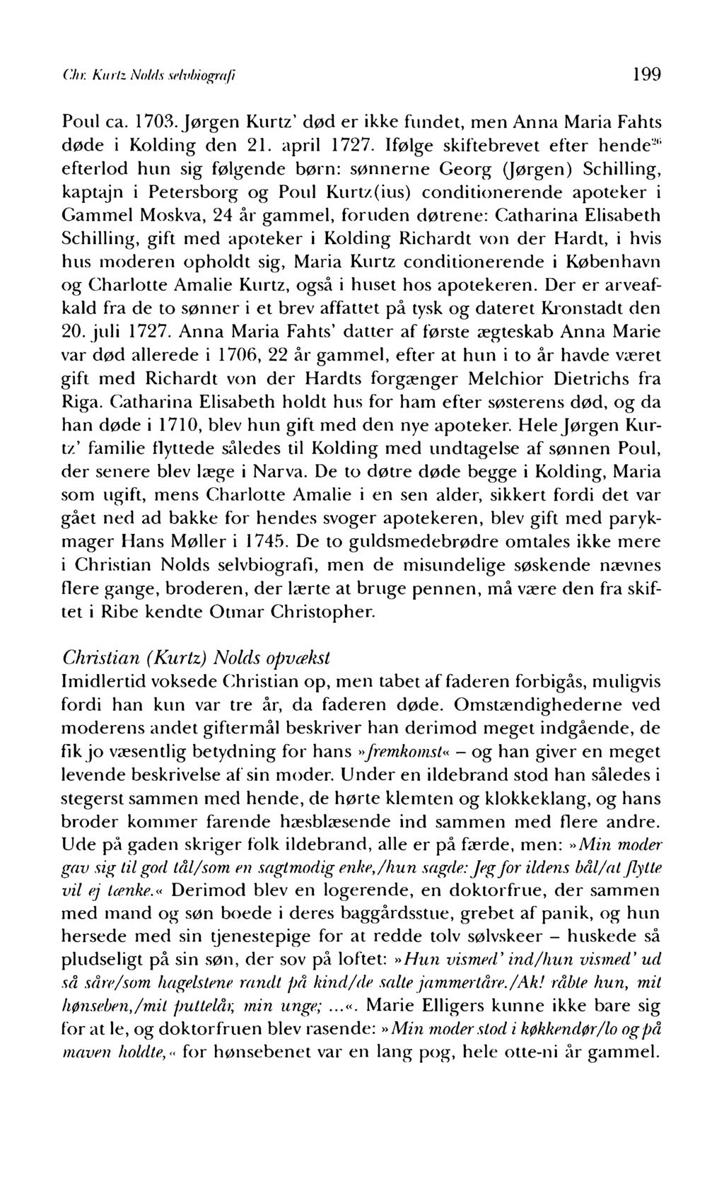 Chr. Kurlz Nolds selvbiojrrafi 199 Poul ca. 1703. Jørgen Kurtz død er ikke fundet, men Anna Maria Fahts døde i Kolding den 21. april 1727.