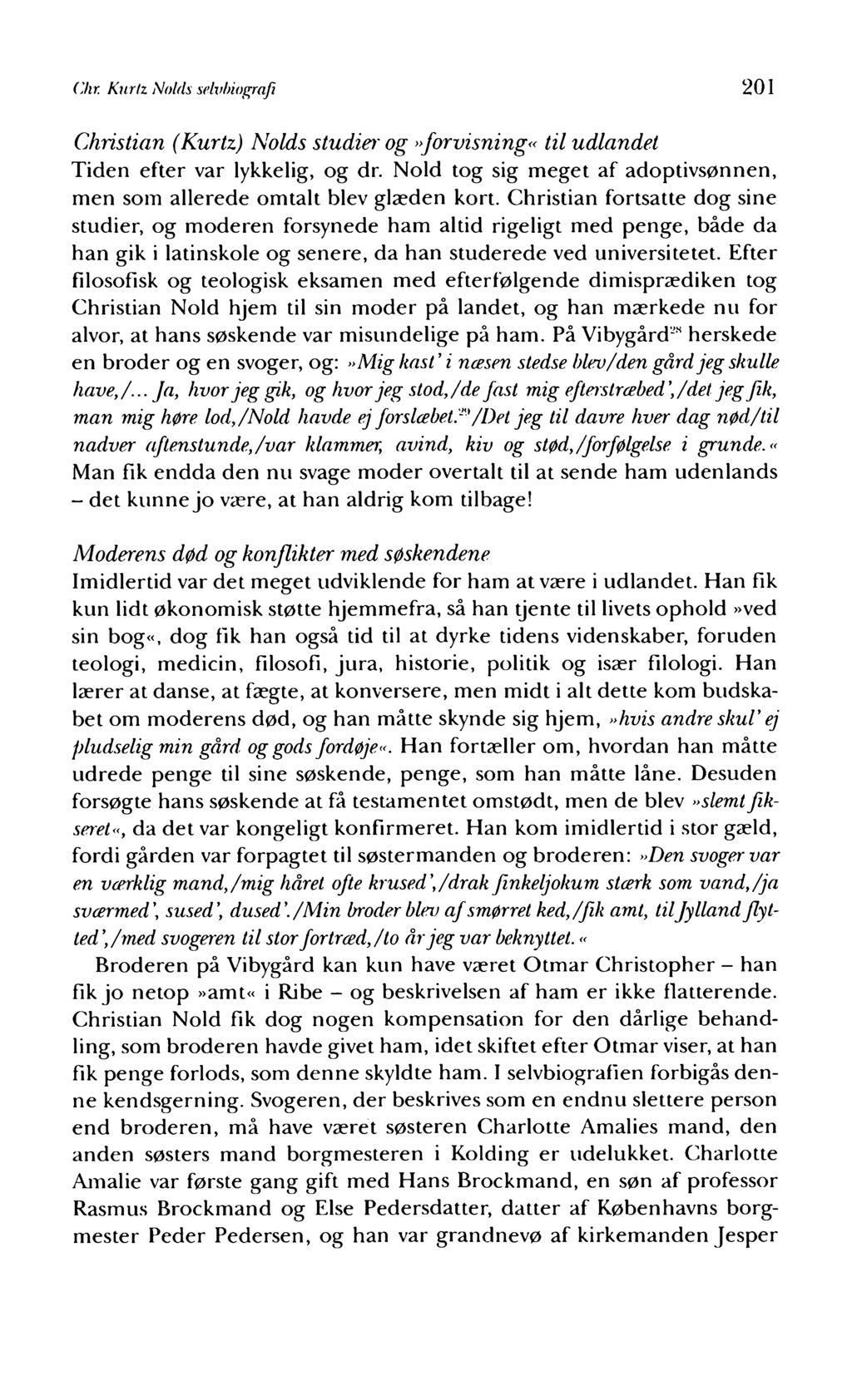 Chr. Kurlz Nolds selvbiografi 201 Christian (Kurtz) Nolds studier og»forvisning«til udlandet Tiden efter var lykkelig, og dr.