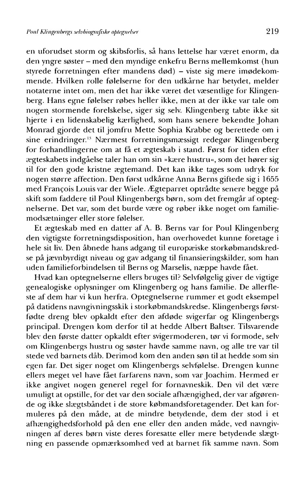 Poul Klingenbergs selvbiografi ske optegnelser 219 en uforudset storm og skibsforlis, så hans lettelse har været enorm, da den yngre søster - med den myndige enkefru Berns mellemkomst (hun styrede