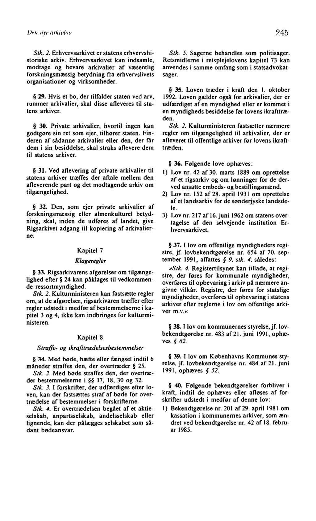 Den nye arkivlov 245 Stk. 2. Erhvervsarkivet er statens erhvervshistoriske arkiv.