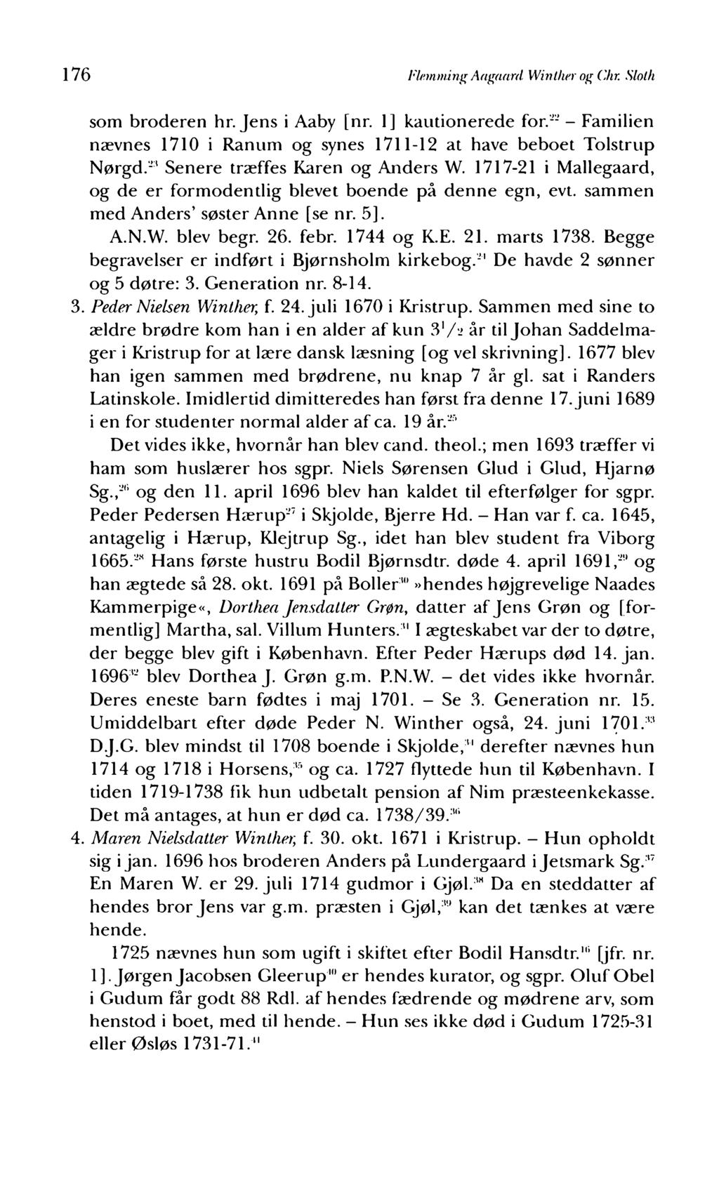 176 Flemming Aagaard Winther og Chr. Sloth som broderen hr. Jens i Aaby [nr. 1] kautionerede for.22 - Familien nævnes 1710 i Ranum og synes 1711-12 at have beboet Tolstrup Nørgd.