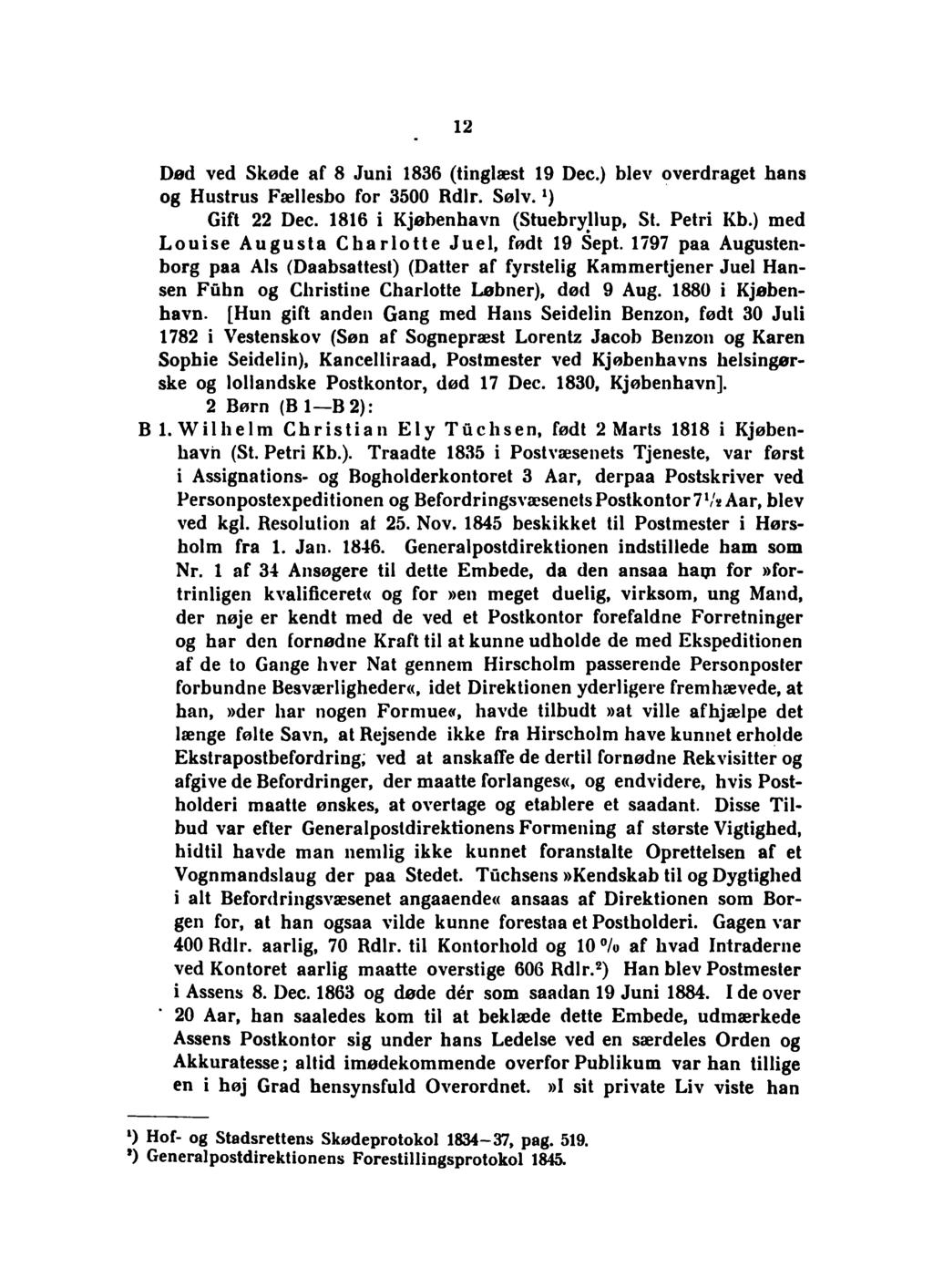 12 Død ved Skøde af 8 Juni 1836 (tinglæst 19 Dec.) blev overdraget hans og Hustrus Fællesbo for 3500 Rdlr. Sølv.x) Gift 22 Dec. 1816 i Kjøbenhavn (Stuebryllup, St. Petri Kb.
