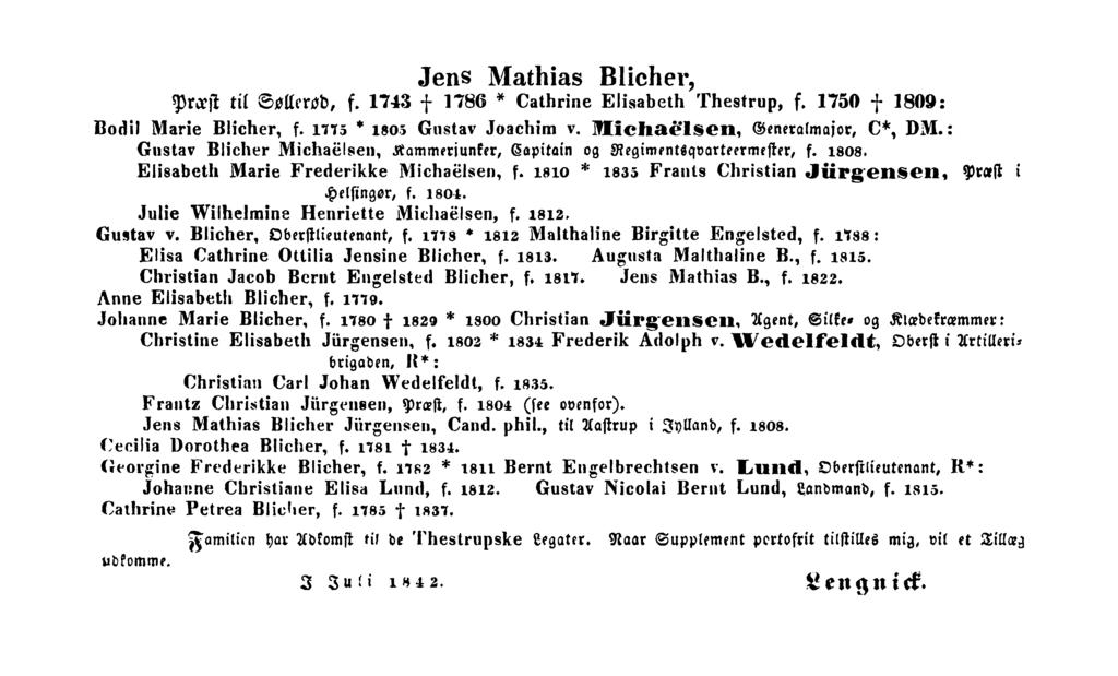 P Jens Mathias Blicher, Præst til Søllerød, f. 1743 1786 Cathrine Elisabeth Thestrup, f. 1750 1809: Bodil Marie Blicher, f. 1775 1805 Gustav Joachim v. Michaélsen, Generalmajor, C, DM.