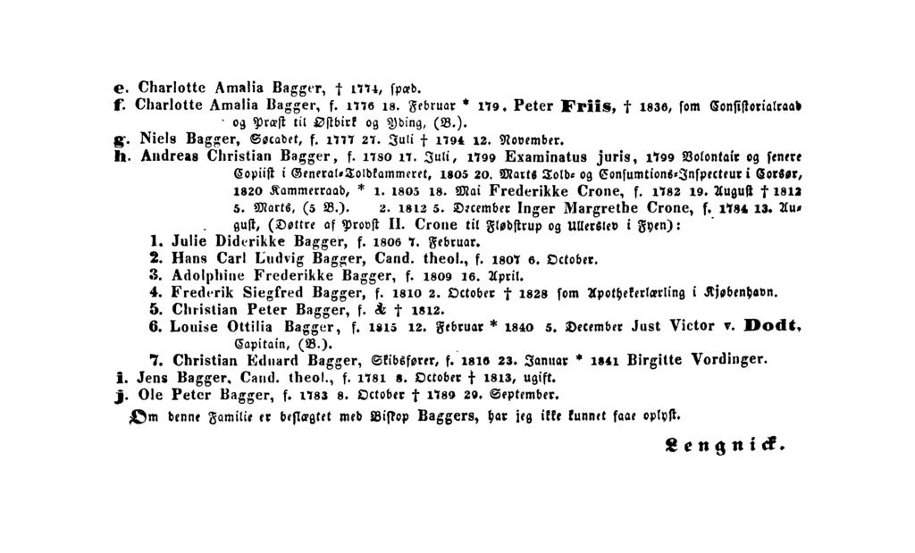 e. Charlotte Amalia Bagger, 1774, spæd. f. Charlotte Amalia Bagger. f. 1776 18. Februar 179. Peter Friis, 1836, som Consistorialraad og Præst til Østbirk og Yding, (B.). F. Niels Bagger, Søcadet, f.