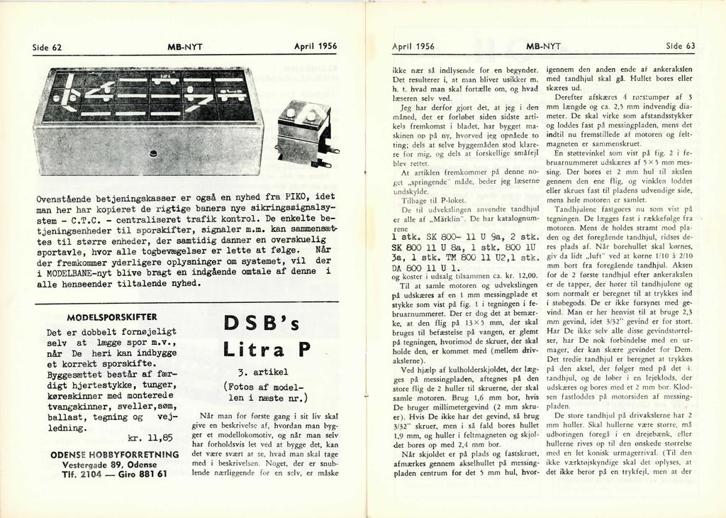 Side 62 MB-NYT April 1956 April 1956 MB-NYT Side 63 Ovenstående betjeningskasser er også en nyhed fra PKO, idet man her har kopieret de rigtige baners nye sikringssignalsystem - C.