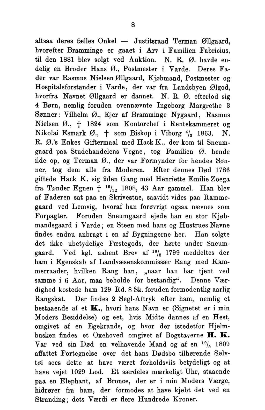 8 altsaa deres fælles Onkel Justitsraad Terman Øllgaard, hvorefter Bramminge er gaaet i Arv i Familien Fabricius, til den 1881 blev solgt ved Auktion. N. R. 0. havde endelig en Broder Hans 0.