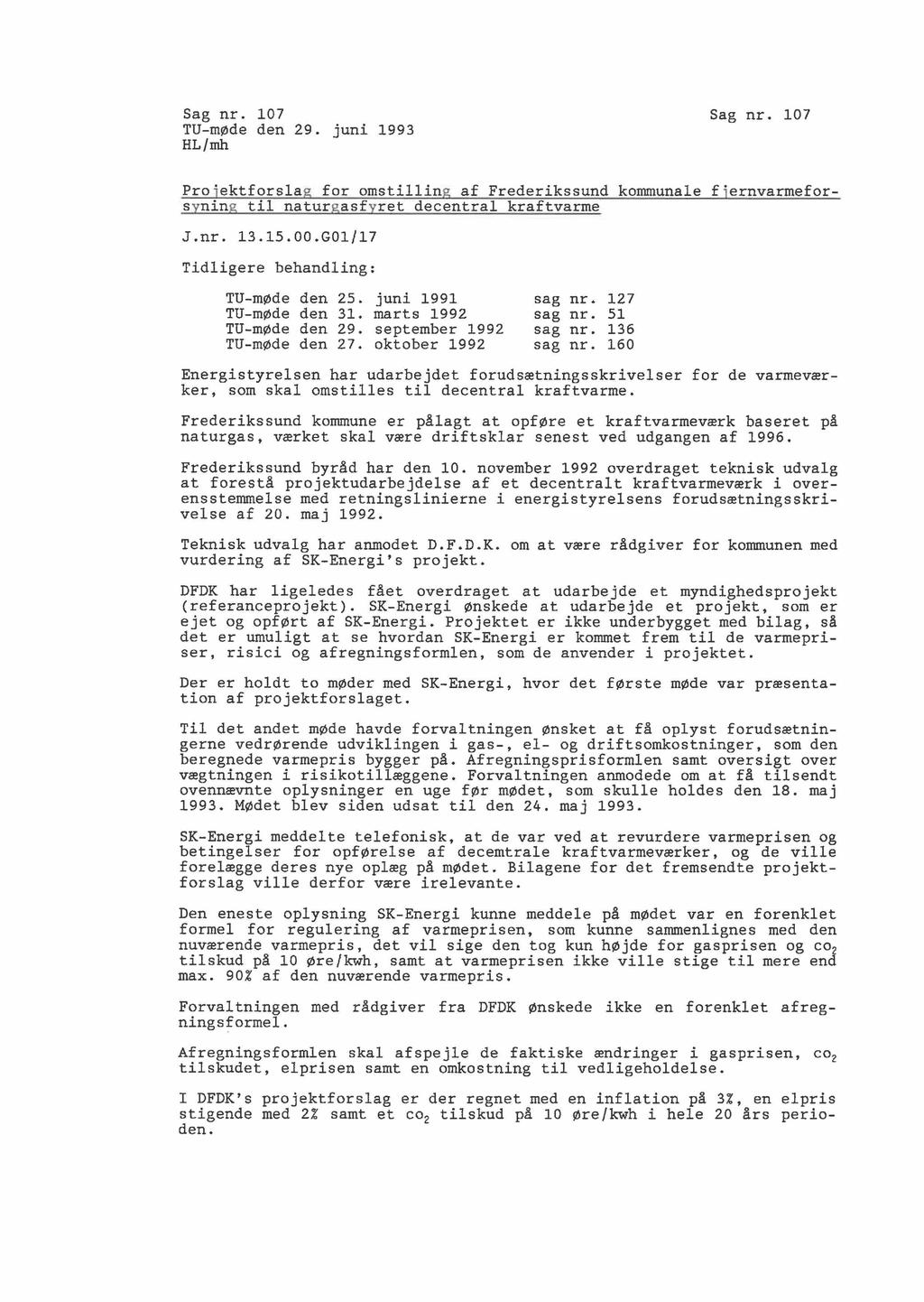 Sag nr. 107 HL/mh Sag nr. 107 Projektforslag for omstilling af Frederikssund kommunale jernvarmeforsyning til naturgasfyret decentral kraftvarme J.nr. 13.15.00.