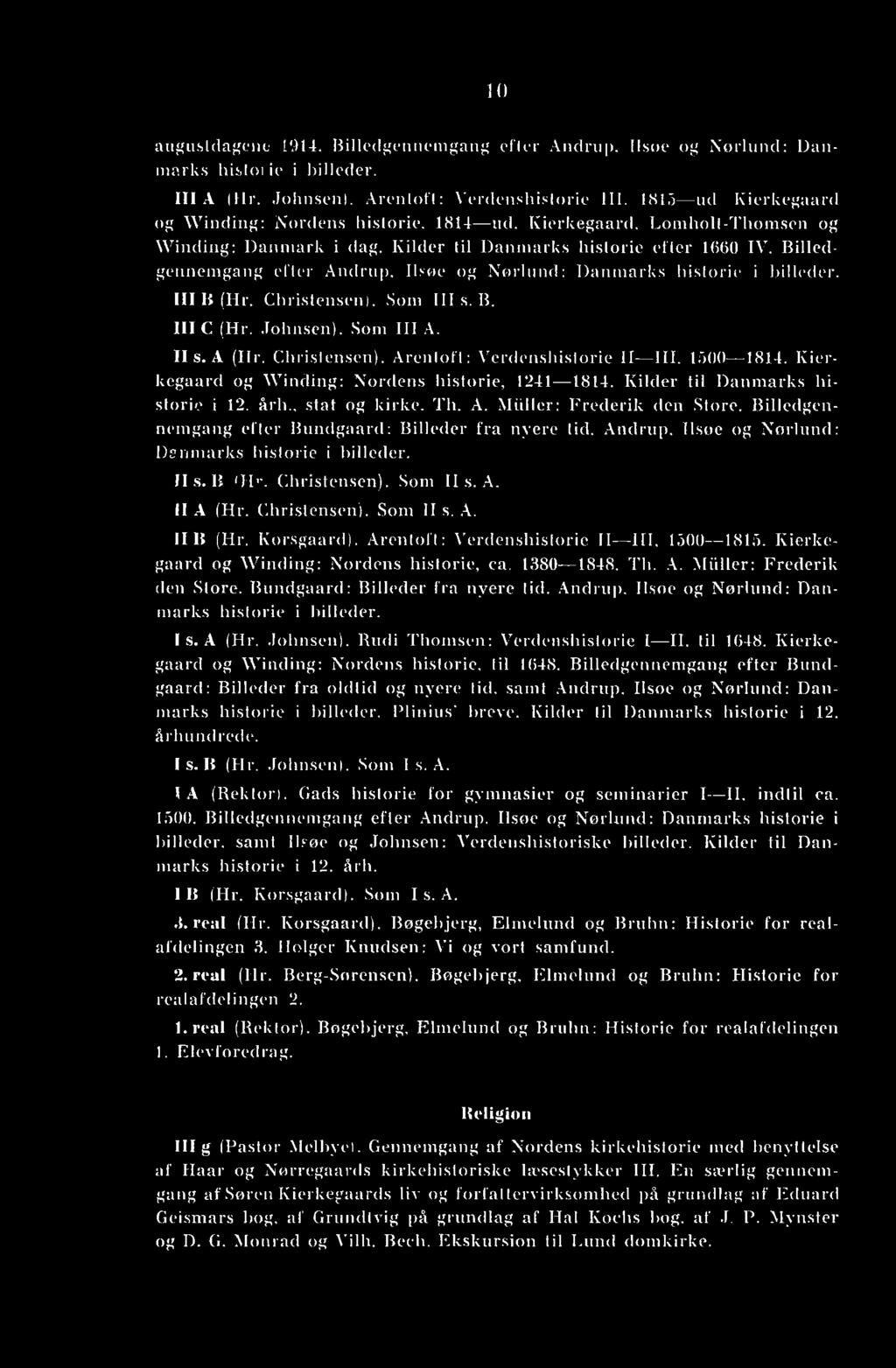 Billedgennemgang efter Andrup, Ilsøe og Nørlund: Danmarks historie i billeder. Ill B (Hr. Christensen). Som His. B. III C (Hr. Johnsen). Som III A. II s. A (Hr. Christensen). Arentoft: Verdenshistorie II III, 1500 1814.