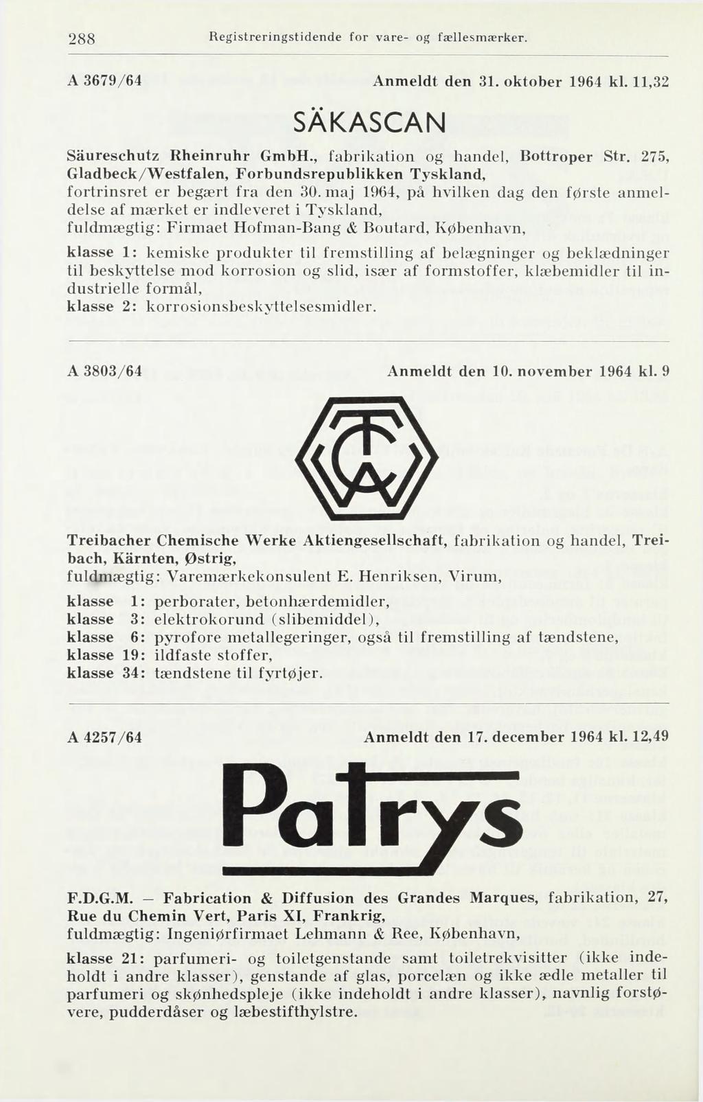 288 Registreringstidende for vare- og fællesmærker. A 3679/64 Anmeldt den 31. oktober 1964 kl. 11,32 SÅKASCAN Saureschutz Rheinruhr GmbH., fabrikation og handel, Bottroper Str.