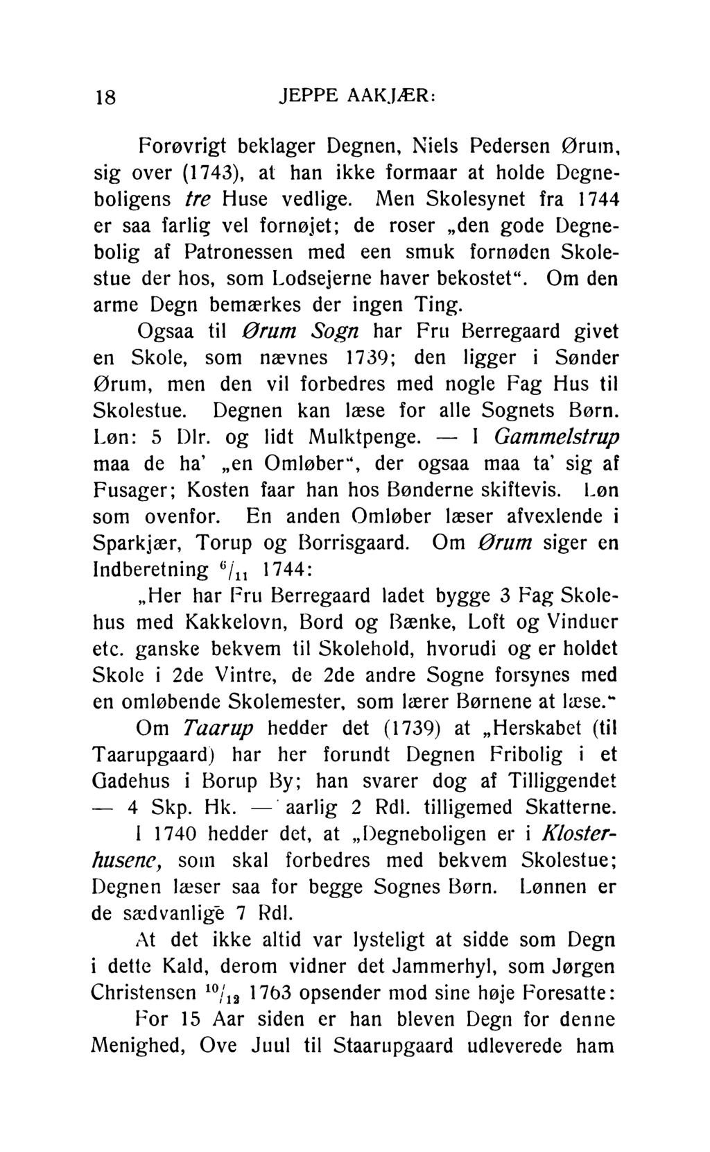 18 JEPPE AAKJÆR: Forøvrigt beklager Degnen, Niels Pedersen Ørum, sig over (1743), at han ikke formaar at holde Degneboligens tre Huse vedlige.