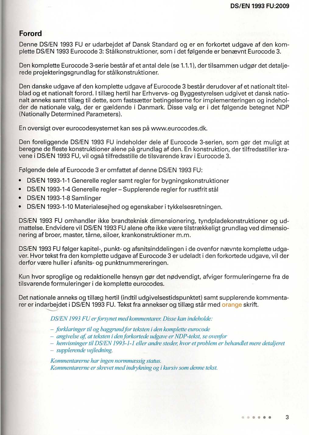 Forord Denne DS/EN 93 FU er udarbejdet af Dansk Standard og er en forkortet udgave af den kompiette DS/EN 93 Eurocode 3: Stalkonstruktioner, sam i det f01gende er benrevnt Eurocode 3.