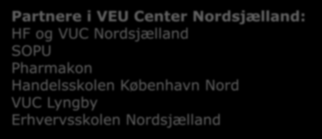 VEU Center Nordsjælland Én indgang til VoksenEfterUddannelse - Koordinere det virksomhedsopsøgende arbejde - Varetage samarbejde og vejledning af beskæftigede - Afdække behov for og koordinere den