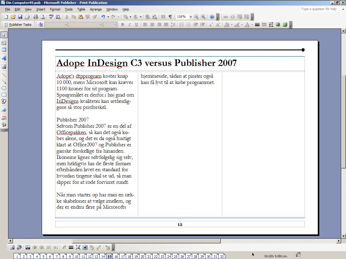 Adobe InDesign C3 versus Publisher 2007 Adobe s dtpprogram koster knap 13.000, mens Microsoft vil have 900 kroner for sit program.