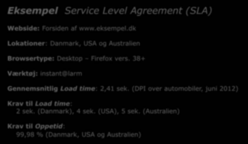 Sådan laver du en SLA for performance niveauet 3/4 Eksempel Service Level Agreement (SLA) Webside: Forsiden af www.eksempel.dk Lokationer: Danmark, USA og Australien Browsertype: Desktop Firefox vers.