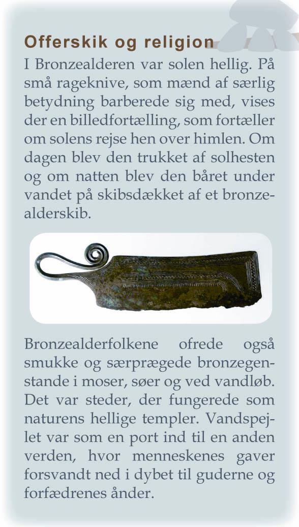 Navnet bronzealder kommer sig af, at befolkningen i denne periode begynder at anvende bronze til de fleste af deres værktøjer i stedet for sten.