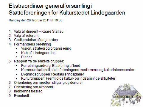 Støtteforeningen for Kulturstedet Lindegaarden - Referat af Ekstraordinær generalforsamling 28.02.11 Dagsorden Pkt. 1.-3. Kaare Stattau blev valgt til dirigent.