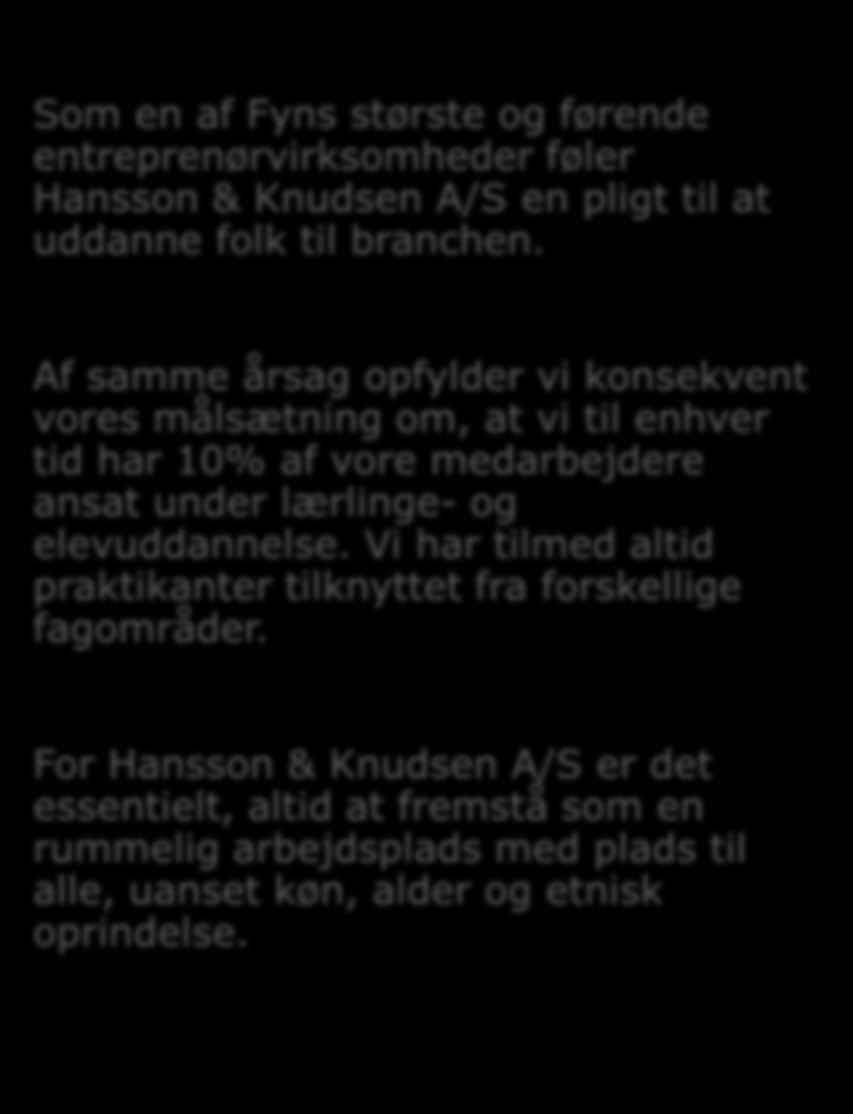 LÆRLINGE OG PRAKTIKANTER Som en af Fyns største og førende entreprenørvirksomheder føler Hansson & Knudsen A/S en pligt til at