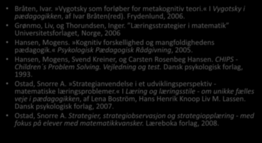 Litteratur: Bråten, Ivar.»Vygotsky som forløber for metakognitiv teori.«i Vygotsky i pædagogikken, af Ivar Bråten(red). Frydenlund, 2006. Grønmo, Liv, og Thorundsen, Inger.