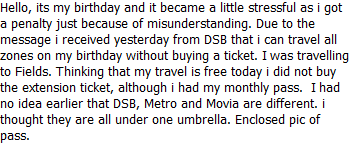 Samme dag anmodede klageren Metro Service om annullering af kontrolafgiften og gjorde følgende gældende: Den 10.