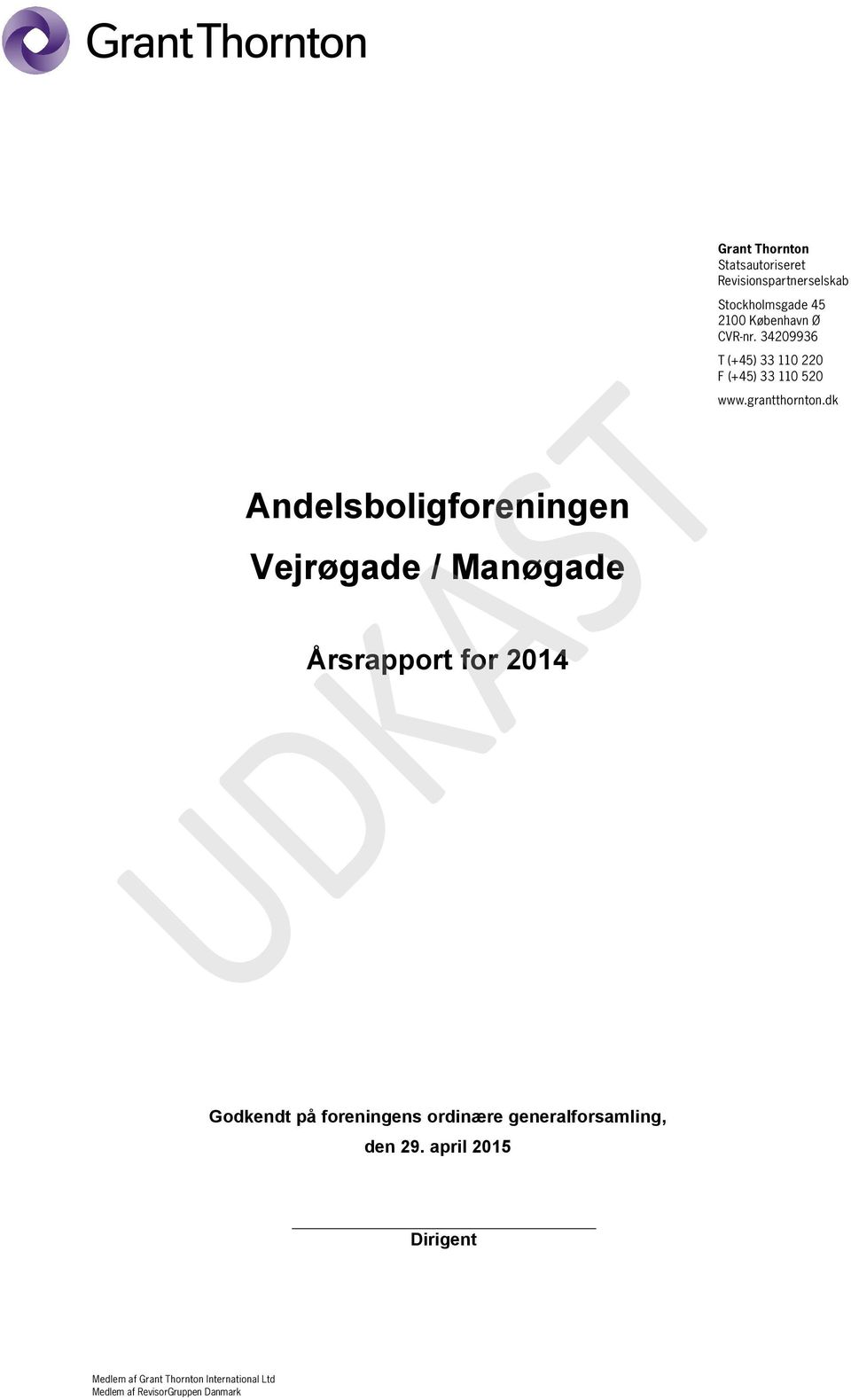 dk Andelsboligforeningen Vejrøgade / Manøgade Årsrapport for 2014 Godkendt på foreningens