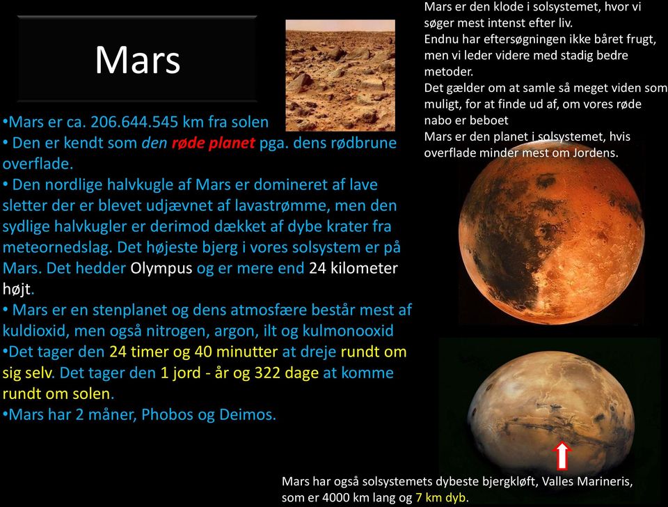Det højeste bjerg i vores solsystem er på Mars. Det hedder Olympus og er mere end 24 kilometer højt.