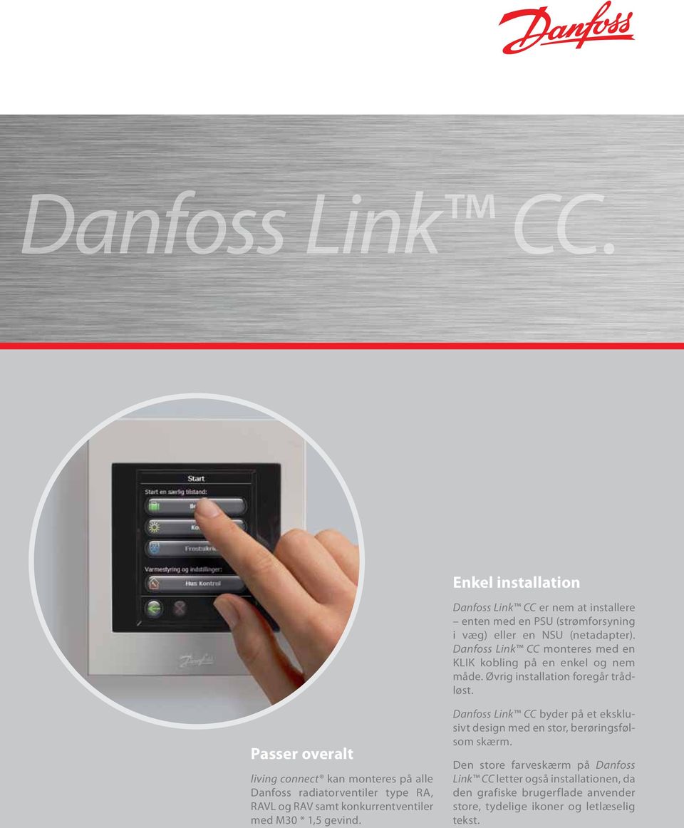 Passer overalt living connect kan monteres på alle Danfoss radiatorventiler type RA, RAVL og RAV samt konkurrentventiler med M30 * 1,5 gevind.