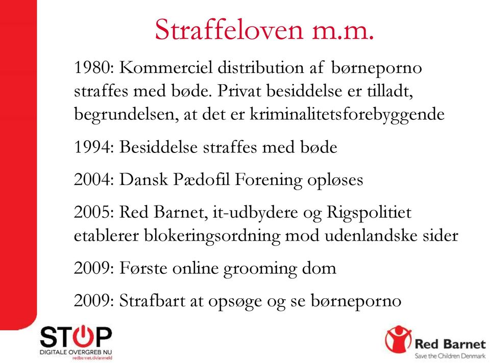 straffes med bøde 2004: Dansk Pædofil Forening opløses 2005: Red Barnet, it-udbydere og Rigspolitiet