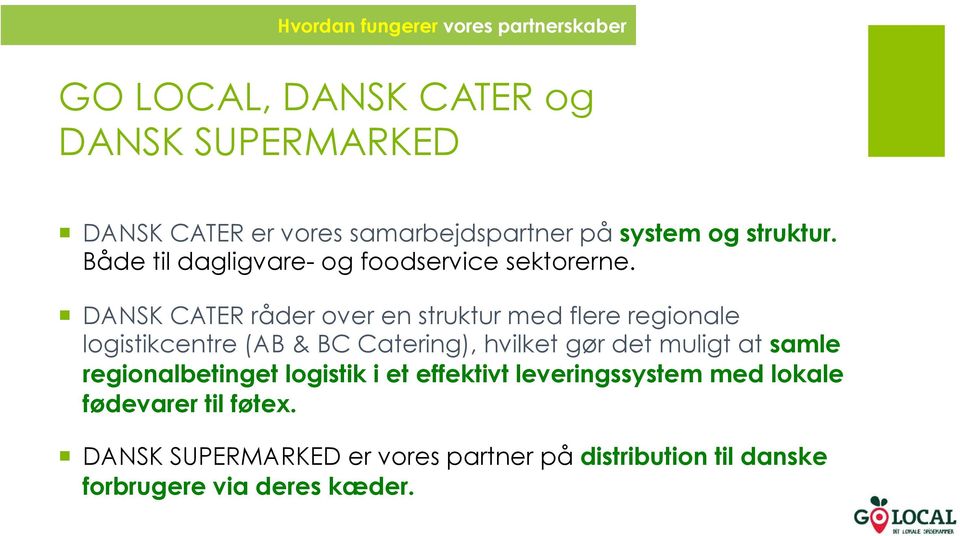 DANSK CATER råder over en struktur med flere regionale logistikcentre (AB & BC Catering), hvilket gør det muligt at samle