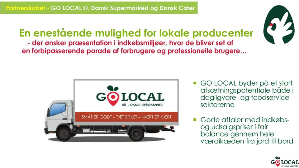 professionelle brugere GO LOCAL byder på et stort afsætningspotentiale både i dagligvare- og foodservice sektorerne SMÅT
