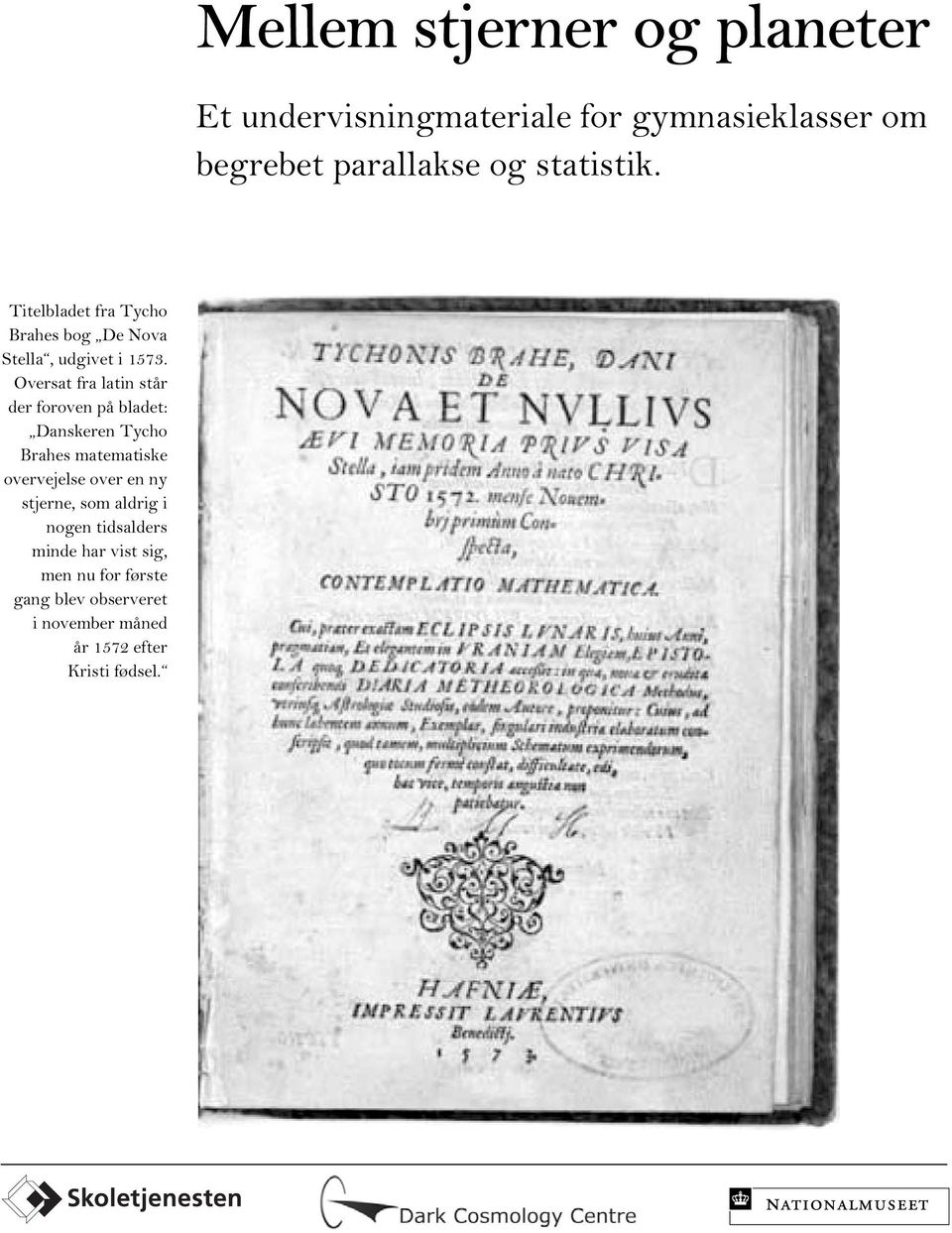 Oversat fra latin står der foroven på bladet: Danskeren Tycho Brahes matematiske overvejelse over en ny