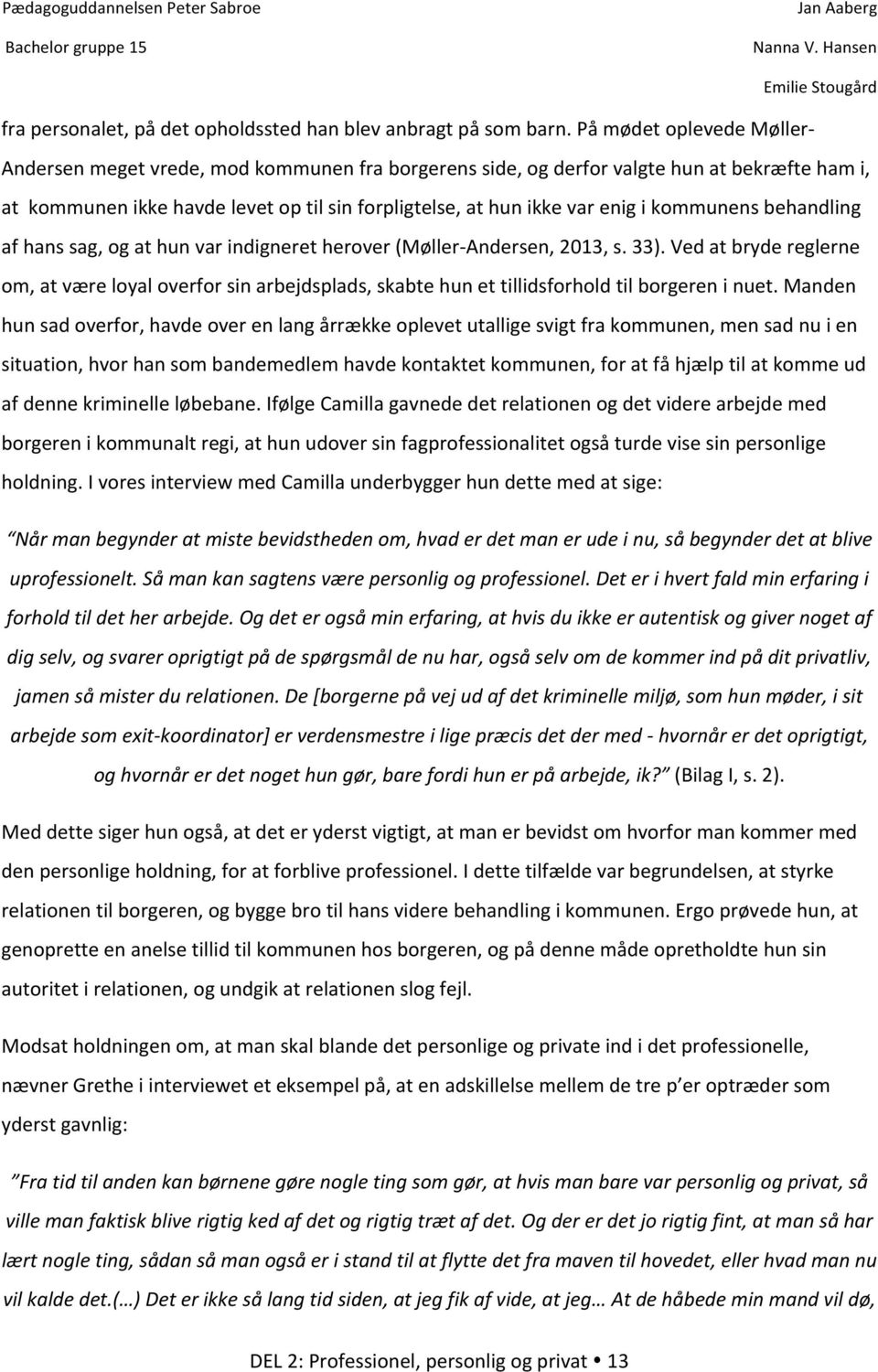 kommunens behandling af hans sag, og at hun var indigneret herover (Møller- Andersen, 2013, s. 33).