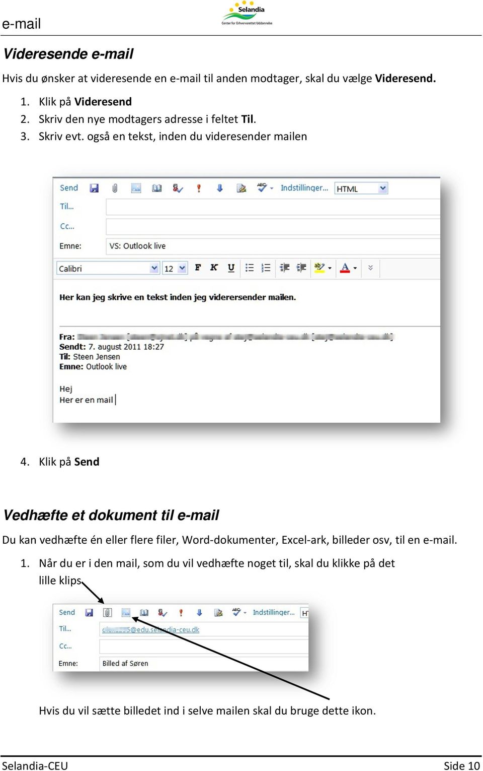 Klik på Send Vedhæfte et dokument til e-mail Du kan vedhæfte én eller flere filer, Word-dokumenter, Excel-ark, billeder osv, til en e-mail.