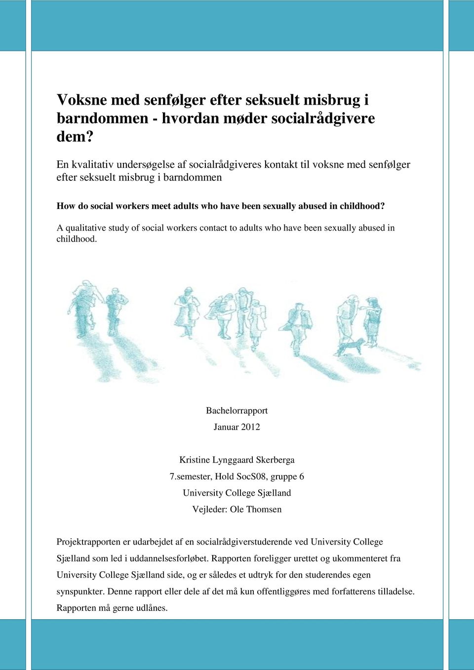 A qualitative study of social workers contact to adults who have been sexually abused in childhood. Bachelorrapport Januar 2012 Kristine Lynggaard Skerberga 7.