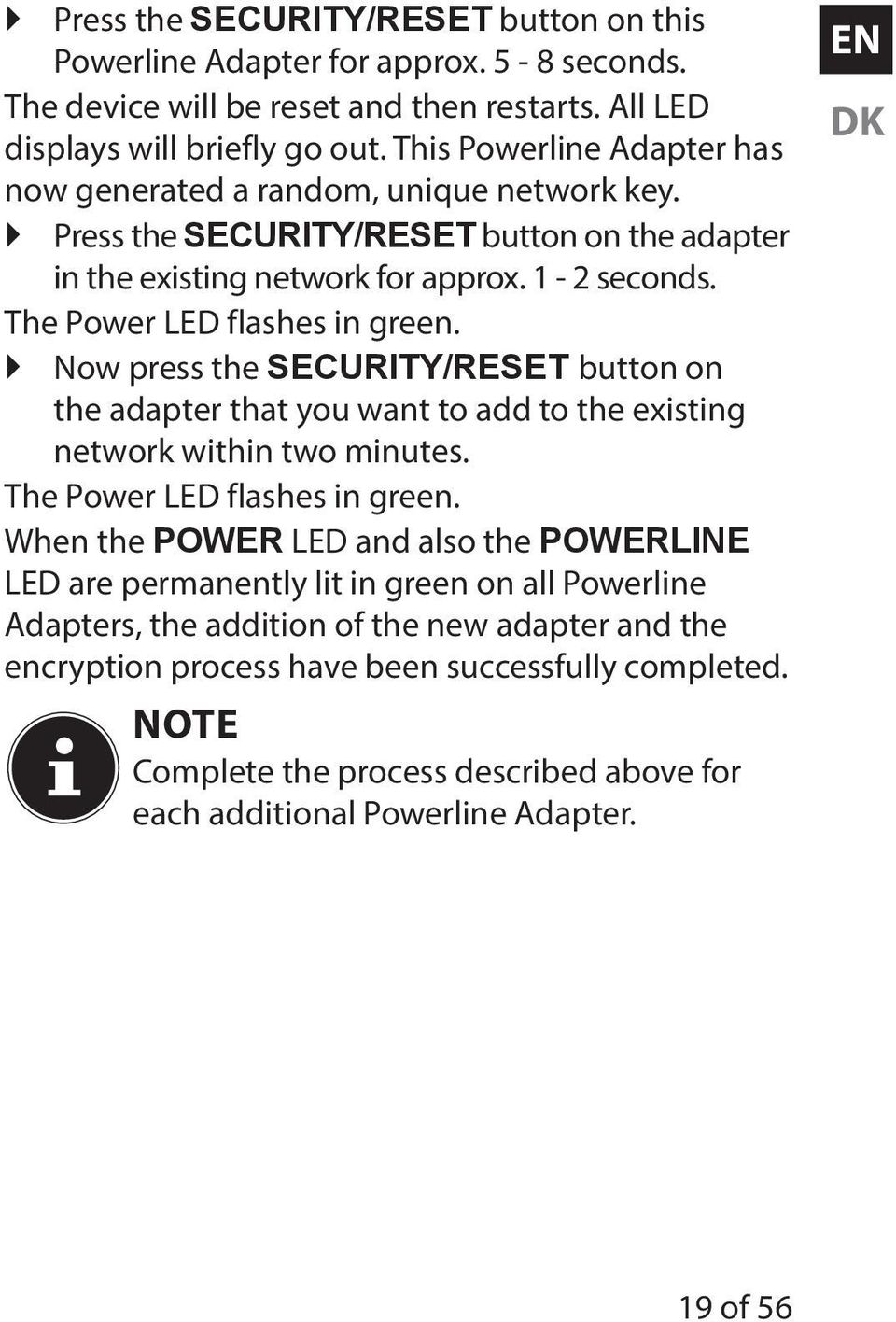 Now press the SECURITY/RESET button on the adapter that you want to add to the existing network within two minutes. The Power LED flashes in green.