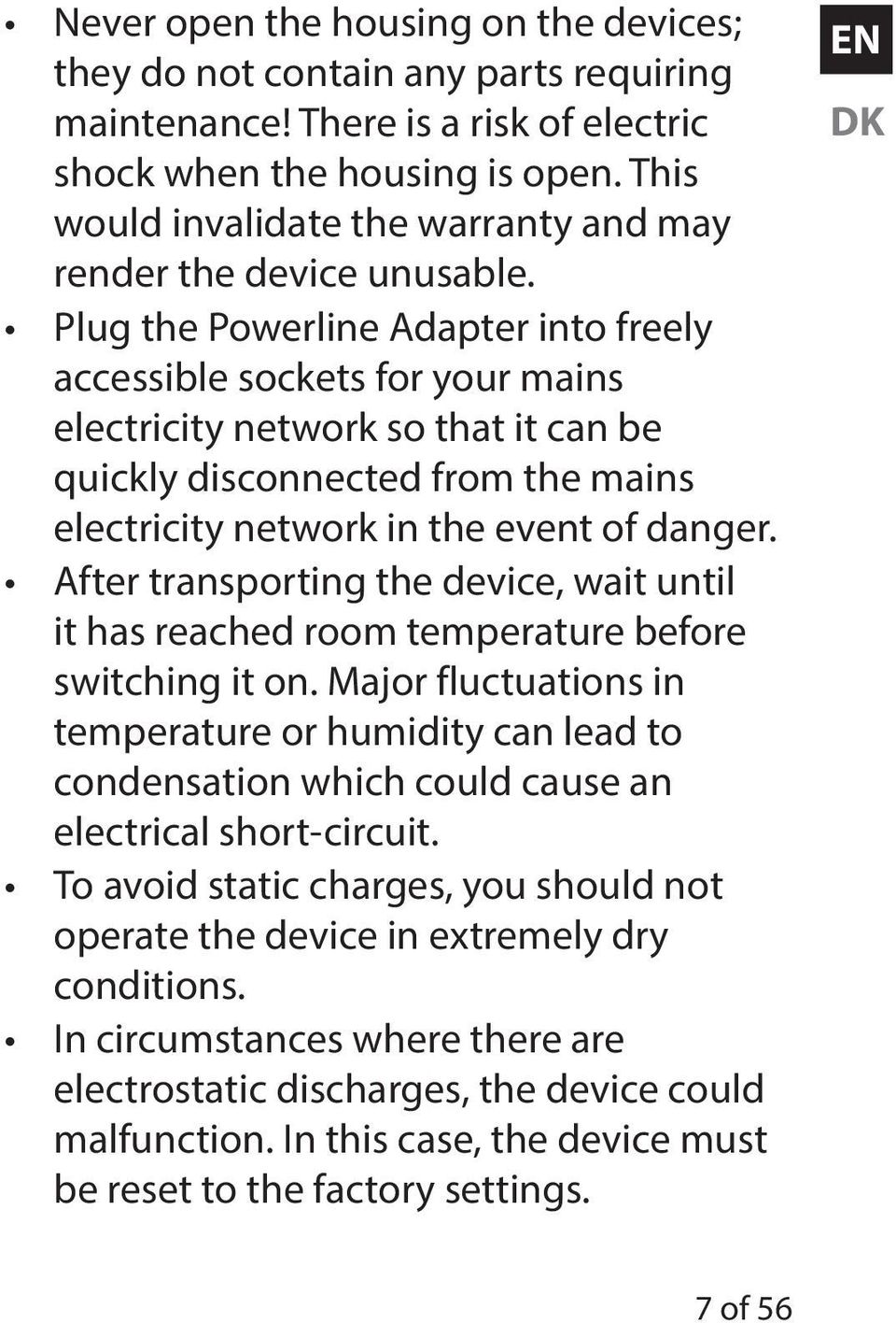Plug the Powerline Adapter into freely accessible sockets for your mains electricity network so that it can be quickly disconnected from the mains electricity network in the event of danger.
