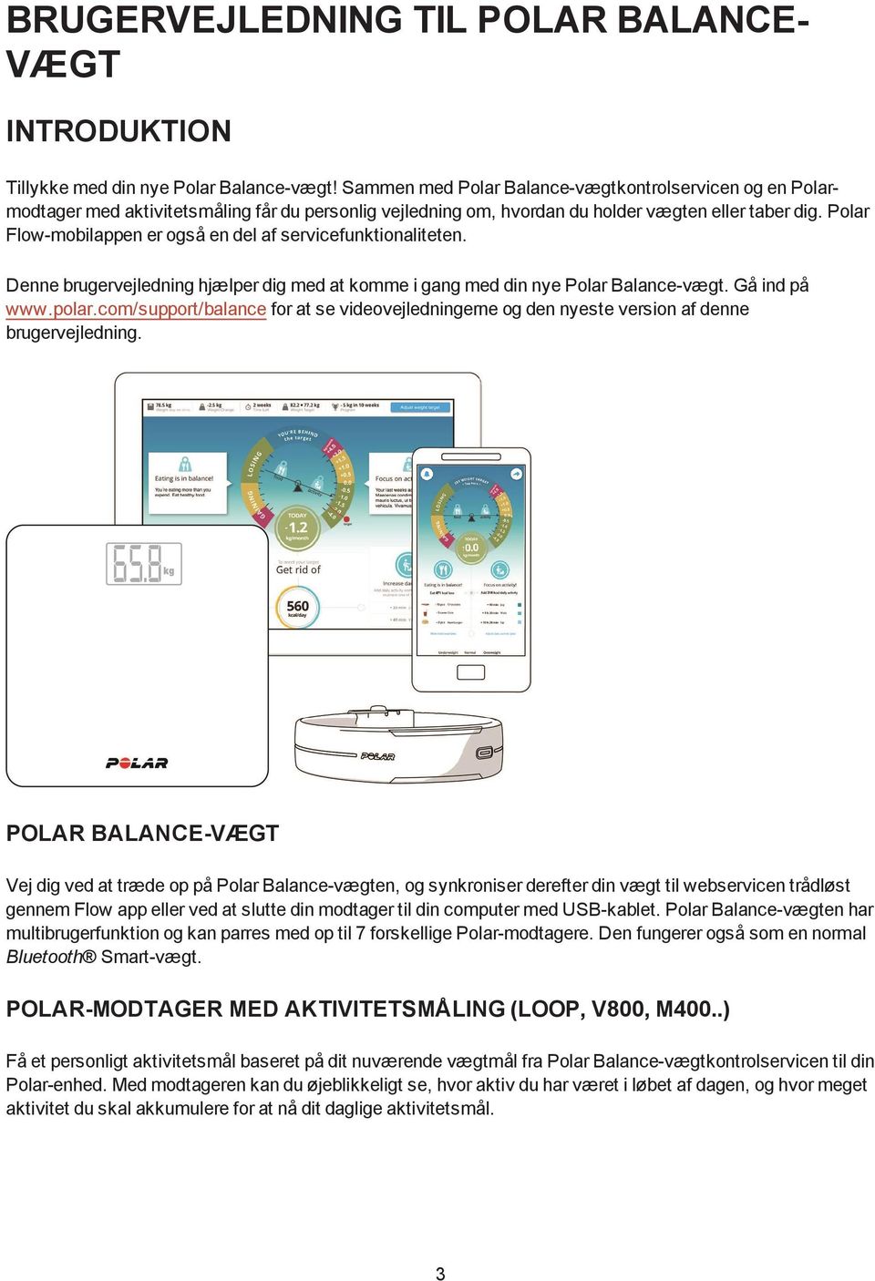 Polar Flow-mobilappen er også en del af servicefunktionaliteten. Denne brugervejledning hjælper dig med at komme i gang med din nye Polar Balance-vægt. Gå ind på www.polar.