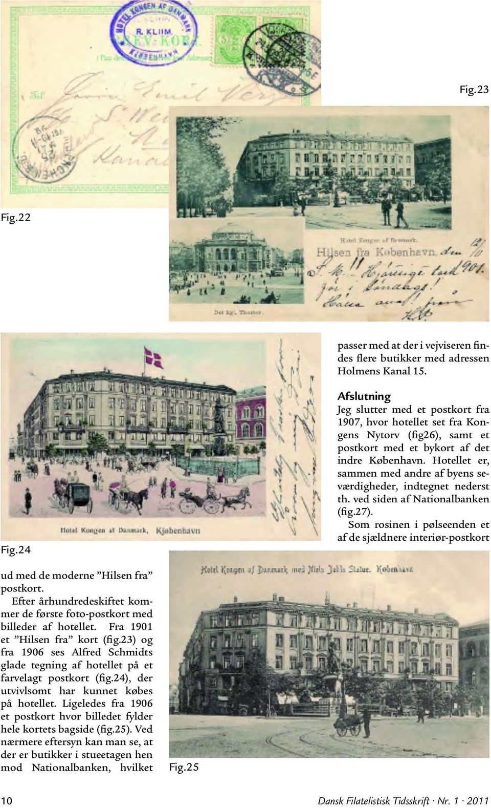 Som rosinen i pølseenden et af de sjældnere interiør-postkort ud med de moderne Hilsen fra postkort. Efter århundredeskiftet kommer de første foto-postkort med billeder af hotellet.