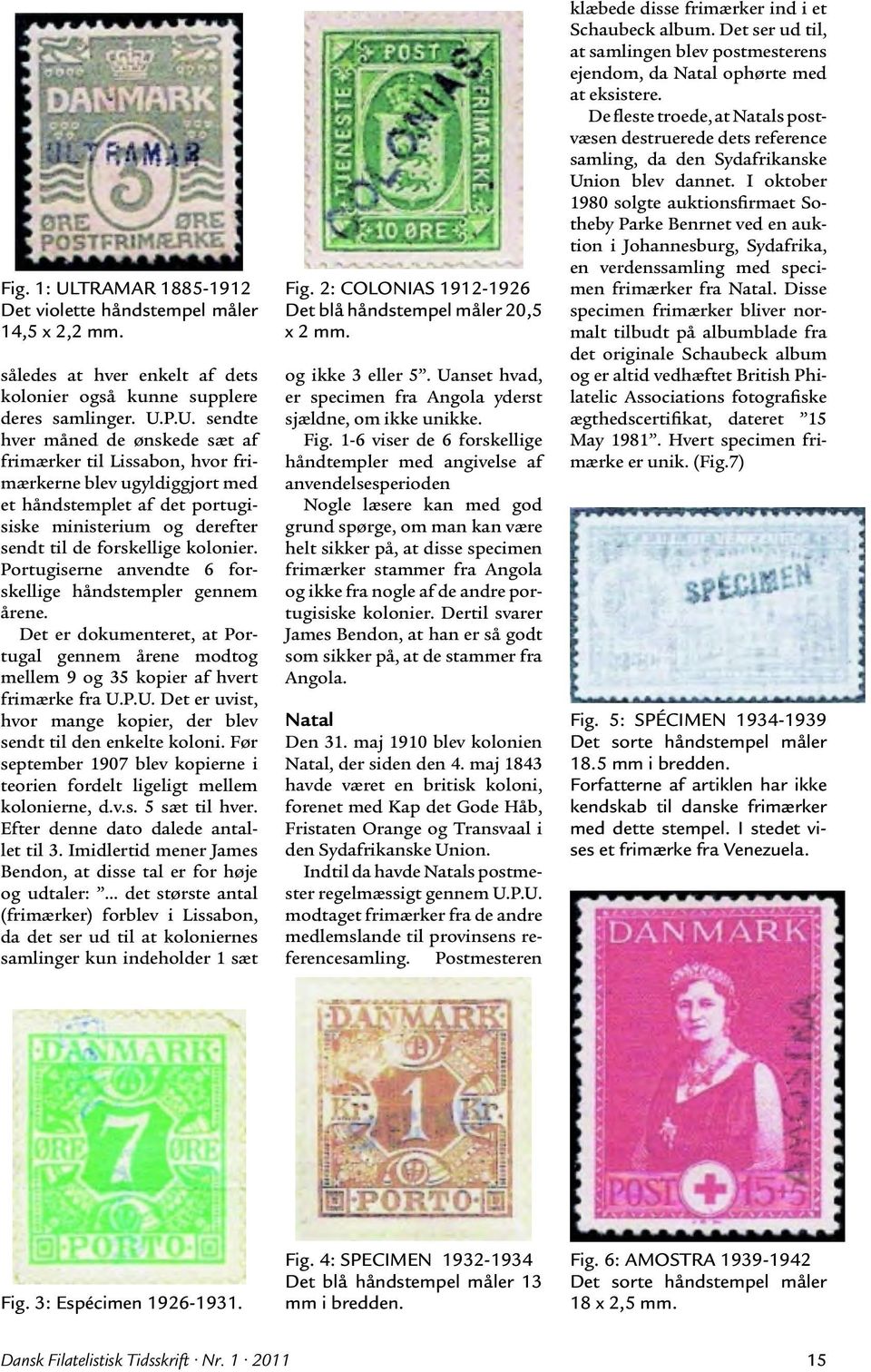 P.U. sendte hver måned de ønskede sæt af frimærker til Lissabon, hvor frimærkerne blev ugyldiggjort med et håndstemplet af det portugisiske ministerium og derefter sendt til de forskellige kolonier.