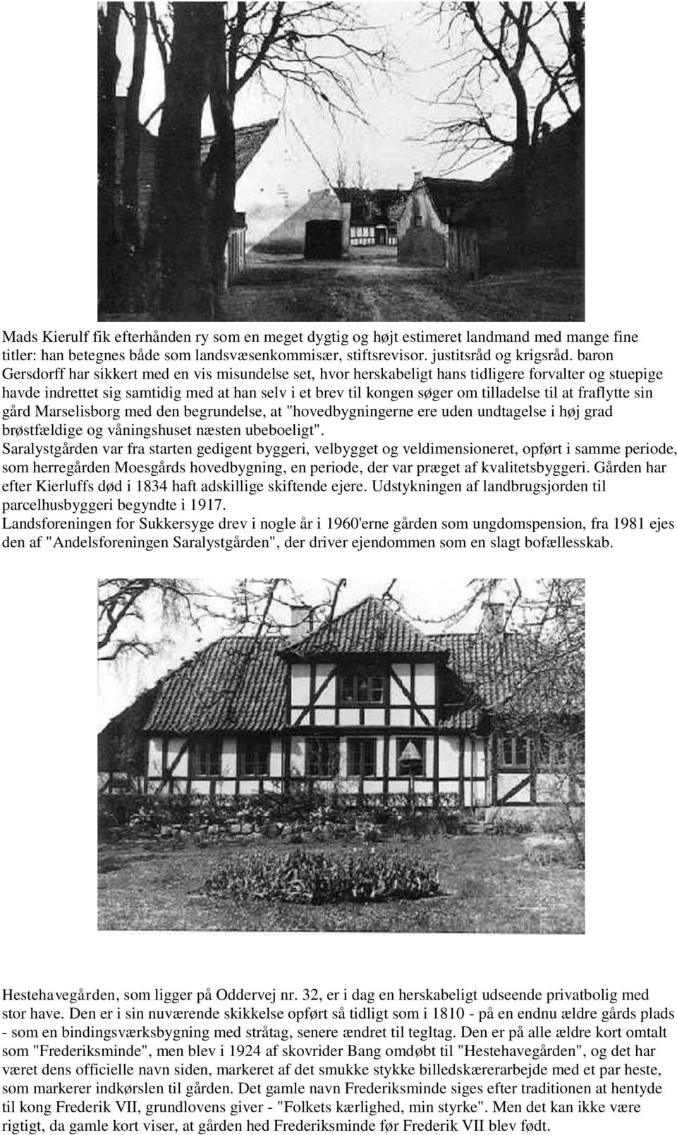 at fraflytte sin gård Marselisborg med den begrundelse, at "hovedbygningerne ere uden undtagelse i høj grad brøstfældige og våningshuset næsten ubeboeligt".
