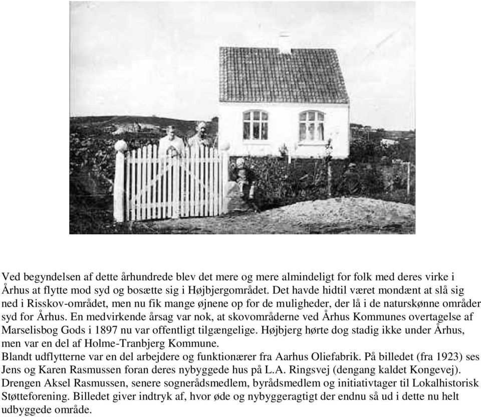 En medvirkende årsag var nok, at skovområderne ved Århus Kommunes overtagelse af Marselisbog Gods i 1897 nu var offentligt tilgængelige.