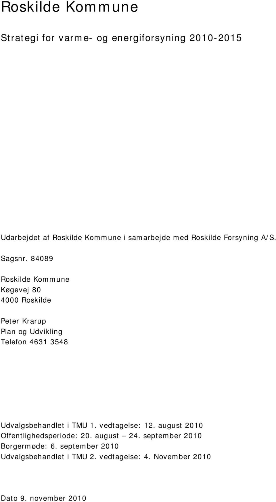 8489 Roskilde Kommune Køgevej 8 4 Roskilde Peter Krarup Plan og Udvikling Telefon 4631 3548 Udvalgsbehandlet