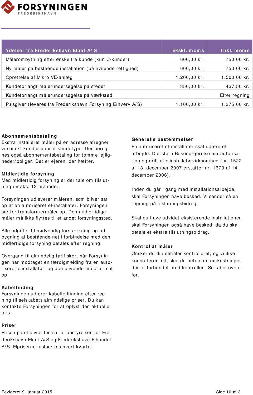 Kundeforlangt målerundersøgelse på værksted Efter regning Pulsgiver (leveres fra Frederikshavn Forsyning Erhverv A/S) 1.100,00 kr. 1.375,00 kr.