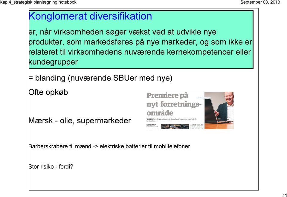 kernekompetencer eller kundegrupper = blanding (nuværende SBUer med nye) Ofte opkøb Mærsk