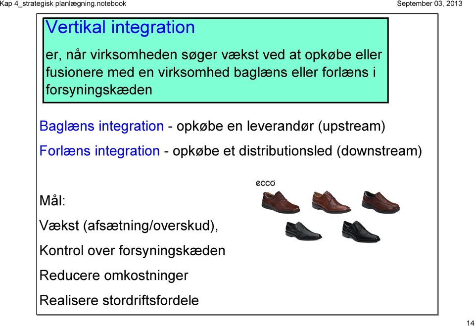 (upstream) Forlæns integration opkøbe et distributionsled (downstream) Mål: Vækst