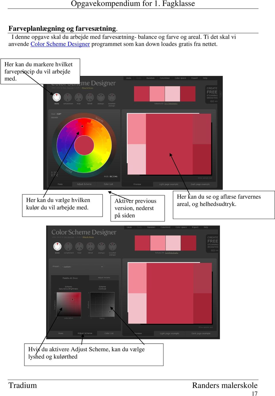 Her kan du markere hvilket farveprincip du vil arbejde med. Her kan du vælge hvilken kulør du vil arbejde med.