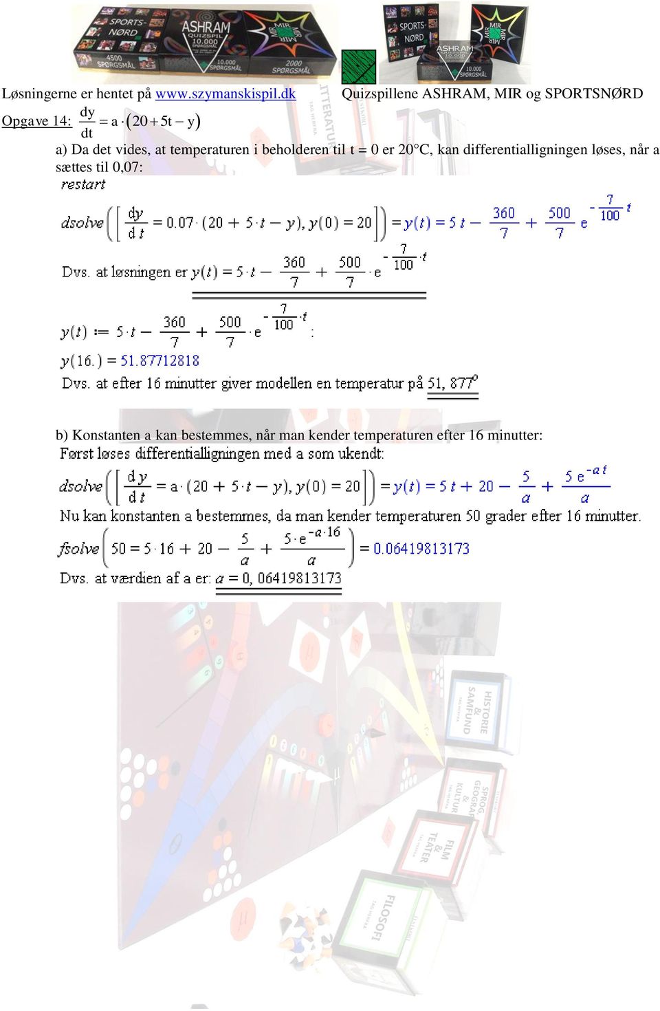 differentialligningen løses, når a sættes til 0,07: b)