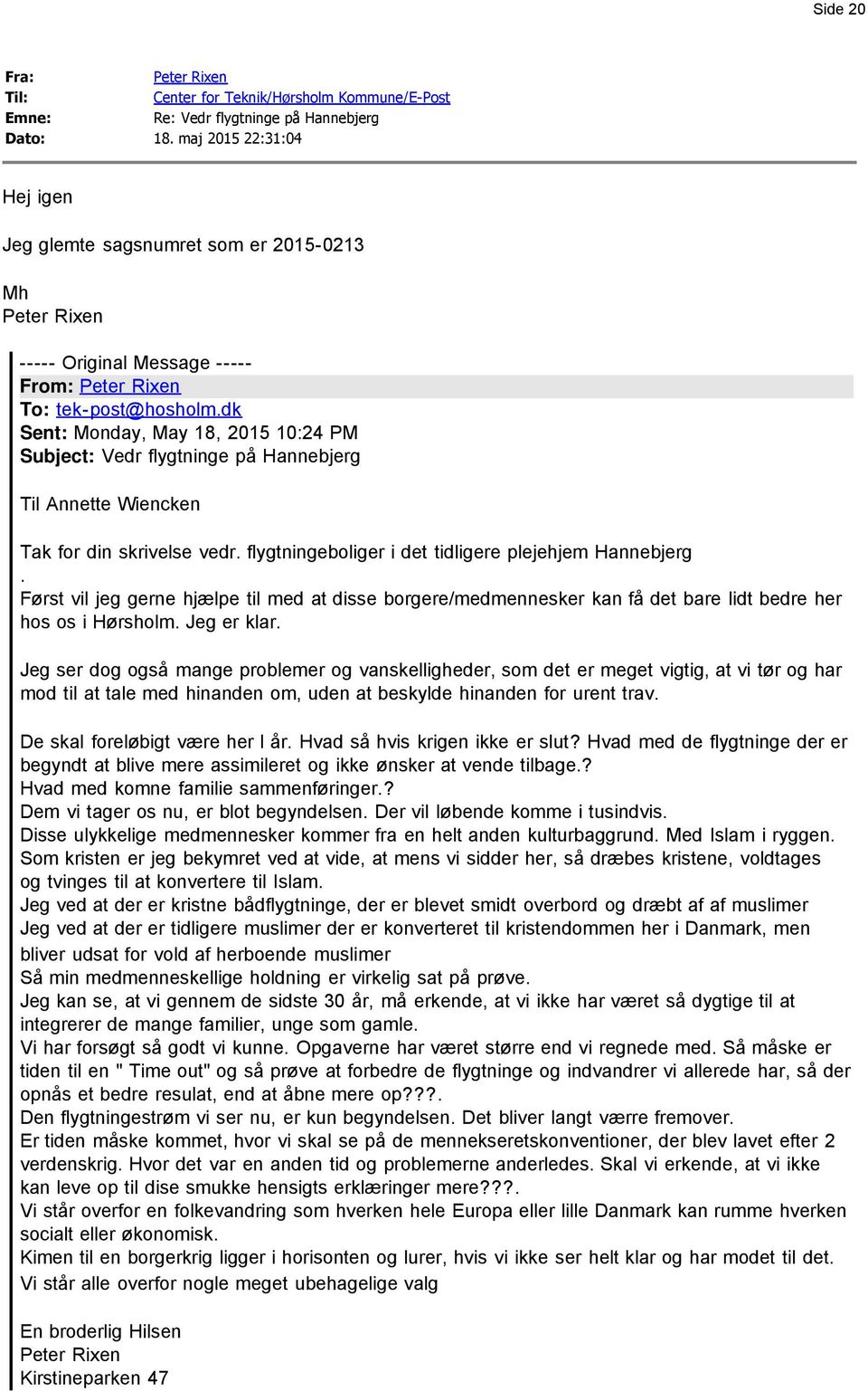 dk Sent: Monday, May 18, 2015 10:24 PM Subject: Vedr flygtninge på Hannebjerg Til Annette Wiencken Tak for din skrivelse vedr. flygtningeboliger i det tidligere plejehjem Hannebjerg.