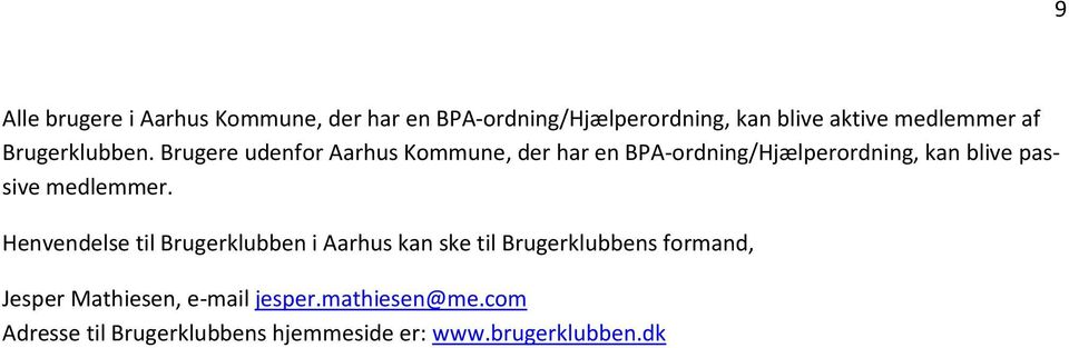 Brugere udenfor Aarhus Kommune, der har en BPA-ordning/Hjælperordning, kan blive passive medlemmer.