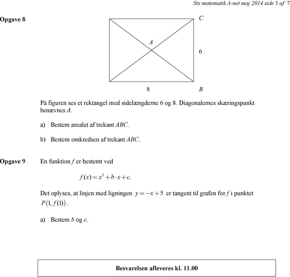 b) Bestem omkredsen af trekant ABC. Opgave 9 En funktion f er bestemt ved f x x b x c 2 ( ) = + +.