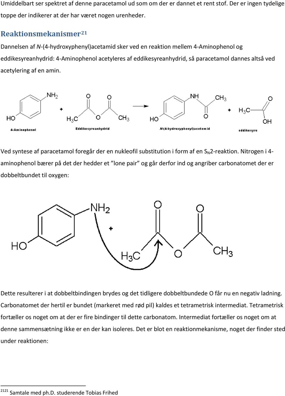 altså ved acetylering af en amin. Ved syntese af paracetamol foregår der en nukleofil substitution i form af en S N 2-reaktion.
